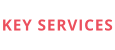 KEY SERVICES